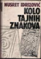 Nusret Idrizović: Kolo tajnih znakova, Globus, Zagreb 1987 Nusret Idrizović: Kolo tajnih znakova, Globus, Zagreb 1987