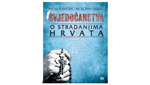 Mate Tadić/Želimir Crnogorac: Svjedočanstva o stradanju Hrvata Mate Tadić/Želimir Crnogorac: Svjedočanstva o stradanju Hrvata